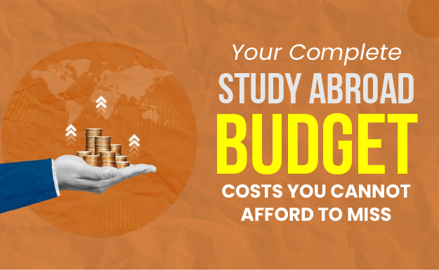 Your Complete Study Abroad Budget: Costs You Cannot Afford to Miss