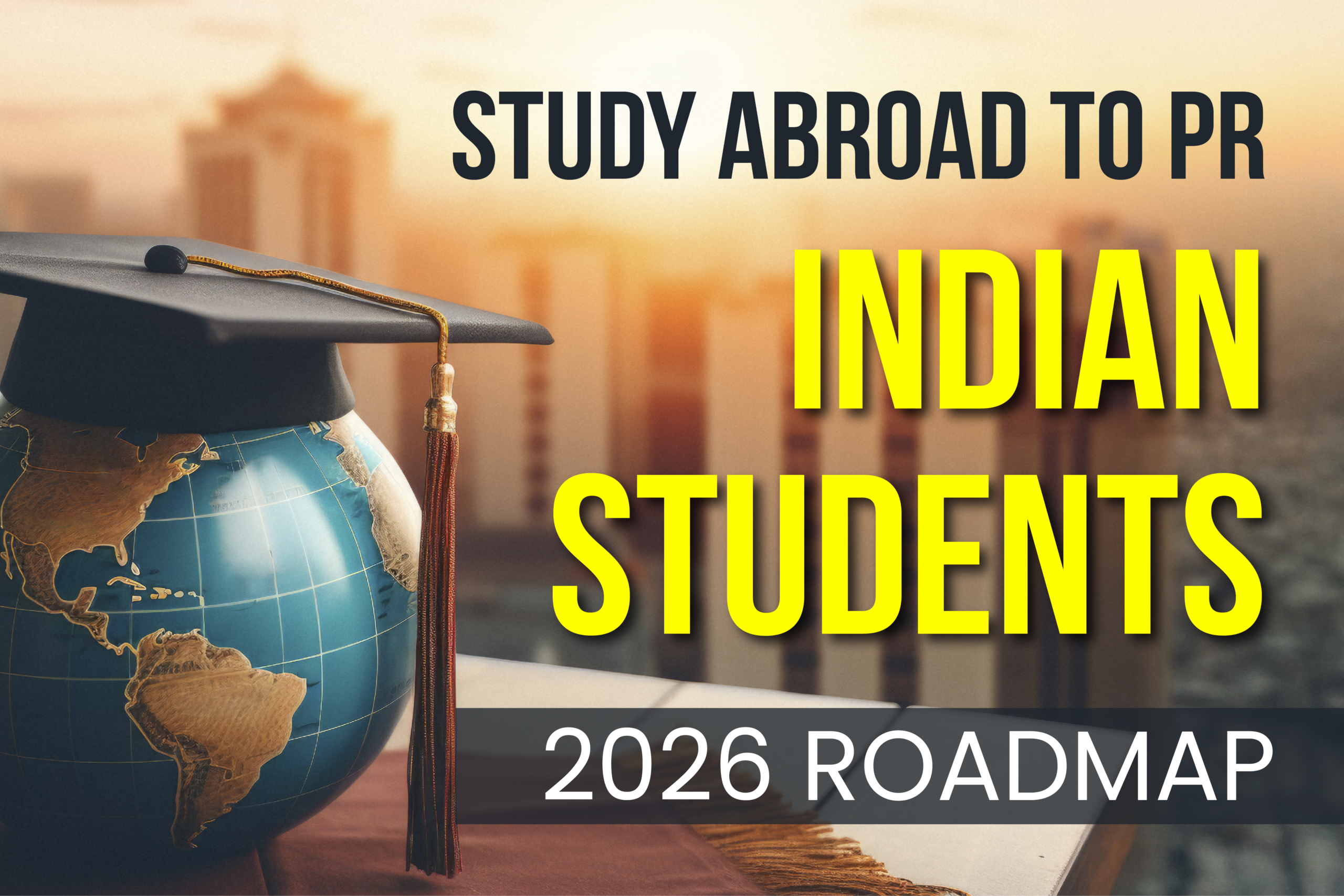 Study Abroad to PR Roadmap 2026 for Indian Students
